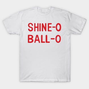 SHINE-O BALL-O T-Shirt